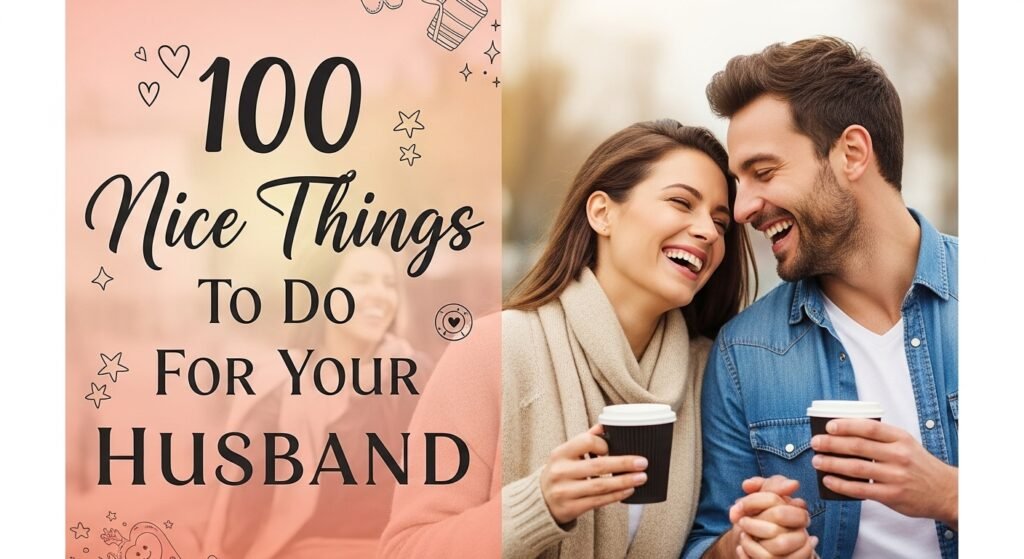 100 Nice Things To Do For Your Husband