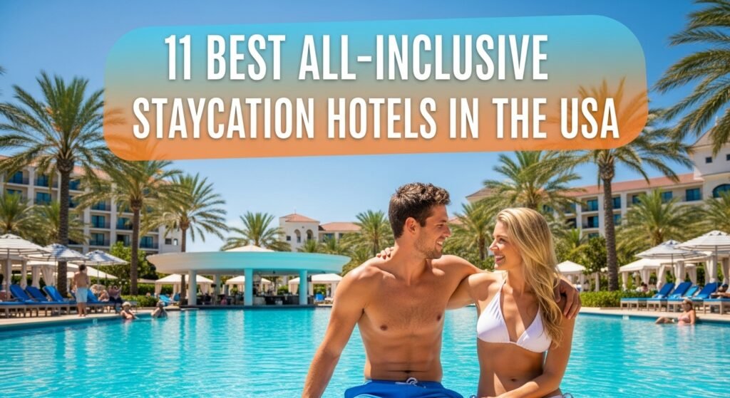 11 Best All-Inclusive Staycation Hotels in the USA